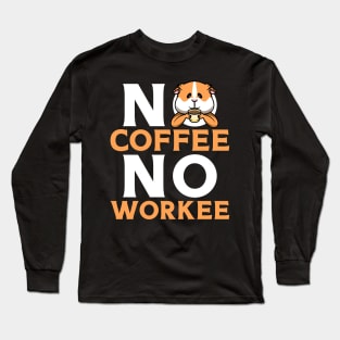 No Coffee No Workee Long Sleeve T-Shirt